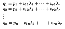 $\displaystyle \begin{array}{l} q_{1}=p_{1}+v_{11}\lambda _{1}+\dots +v_{r1}\lam...
... \vdots\\  q_{n}=p_{n}+v_{1n}\lambda _{1}+\dots +v_{rn}\lambda _{r} \end{array}$