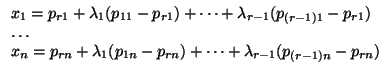 $\displaystyle \begin{array}{l}
x_{1}=p_{r1}+\lambda _{1}(p_{11}-p_{r1})+\dots +...
...lambda _{1}(p_{1n}-p_{rn})+\dots +\lambda _{r-1}(p_{(r-1)n}-p_{rn})
\end{array}$