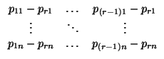 $\displaystyle \begin{array}{ccc}
p_{11}-p_{r1} & \dots & p_{(r-1)1}-p_{r1}\\  \vdots & \ddots & \vdots\\  p_{1n}-p_{rn} & \dots & p_{(r-1)n}-
p_{rn}
\end{array}$