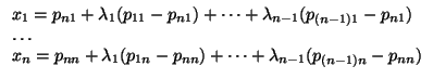 $\displaystyle \begin{array}{l}
x_{1}=p_{n1}+\lambda _{1}(p_{11}-p_{n1})+\dots +...
...lambda _{1}(p_{1n}-p_{nn})+\dots +\lambda _{n-1}(p_{(n-1)n}-p_{nn})
\end{array}$